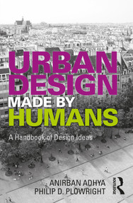 Urban Design Made by Humans (A Handbook of Design Ideas) by Anirban Adhya, Philip D. Plowright, 9781032185194