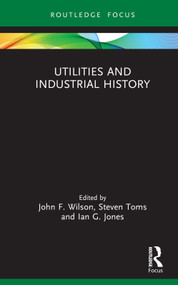 Utilities and Industrial History by John F. Wilson, Steven Toms, Ian G. Jones, 9781032363509