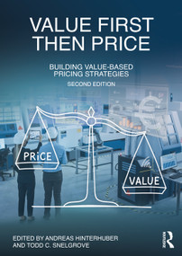 Value First, Then Price (Building Value-Based Pricing Strategies) - 9781032012124 by Andreas Hinterhuber, Todd C. Snelgrove, 9781032012124