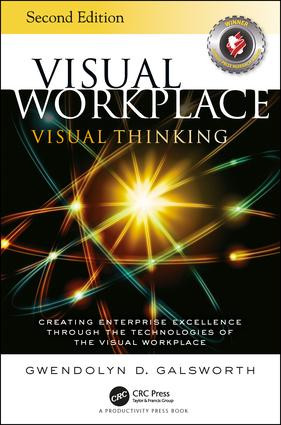 Visual Workplace Visual Thinking (Creating Enterprise Excellence Through the Technologies of the Visual Workplace, Second Edition) - 9781138684683 by Gwendolyn D. Galsworth, 9781138684683