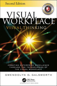 Visual Workplace Visual Thinking (Creating Enterprise Excellence Through the Technologies of the Visual Workplace, Second Edition) - 9781138684683 by Gwendolyn D. Galsworth, 9781138684683