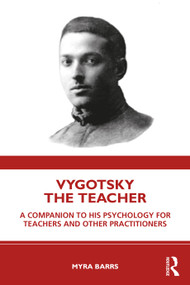 Vygotsky the Teacher (A Companion to his Psychology for Teachers and Other Practitioners) by Myra Barrs, 9780367195410