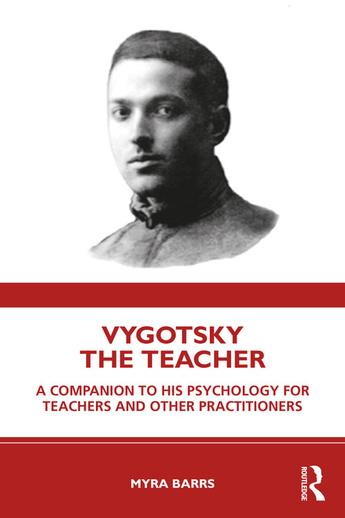 Vygotsky the Teacher (A Companion to his Psychology for Teachers and Other Practitioners) by Myra Barrs, 9780367195410