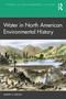 Water in North American Environmental History by Martin V. Melosi, 9780367485535