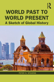 World Past to World Present (A Sketch of Global History) by Peter N. Stearns, 9781032052618
