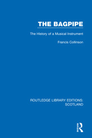 The Bagpipe (The History of a Musical Instrument) by Francis Collinson, 9781032070933