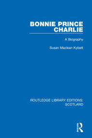 Bonnie Prince Charlie (A Biography) by Susan Maclean Kybett, 9781032078199
