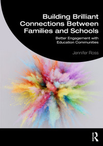 Building Brilliant Connections Between Families and Schools (Better Engagement with Education Communities) by Jennifer Ross, 9781032115313