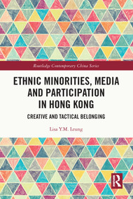 Ethnic Minorities, Media and Participation in Hong Kong (Creative and Tactical Belonging) - 9780367700331 by Lisa Y.M. Leung, 9780367700331