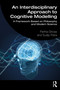 An Interdisciplinary Approach to Cognitive Modelling (A Framework Based on Philosophy and Modern Science) - 9781032552798 by Partha Ghose, Sudip Patra, 9781032552798