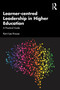 Learner-centred Leadership in Higher Education (A Practical Guide) by Kerri-Lee Krause, 9781032314730