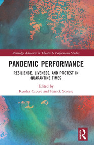 Pandemic Performance (Resilience, Liveness, and Protest in Quarantine Times) - 9781032071978 by Kendra Capece, Patrick Scorese, 9781032071978
