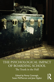 The Psychological Impact of Boarding School (The Trunk in the Hall) by Penny Cavenagh, Susan McPherson, Jane Ogden, 9781032248721