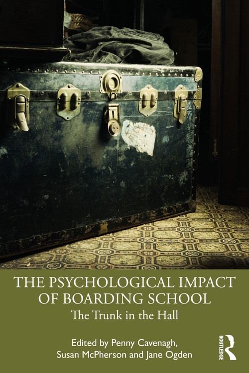 The Psychological Impact of Boarding School (The Trunk in the Hall) by Penny Cavenagh, Susan McPherson, Jane Ogden, 9781032248721