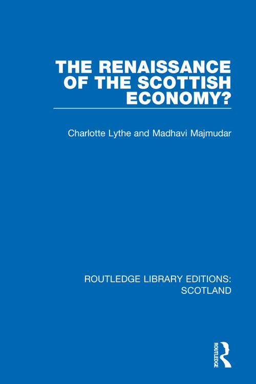 The Renaissance of the Scottish Economy? by Charlotte Lythe, Madhavi Majmudar, 9781032072890