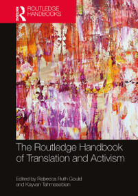 The Routledge Handbook of Translation and Activism by Rebecca Gould, Kayvan Tahmasebian, 9781032570174