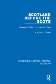 Scotland Before the Scots (Being the Rhind Lectures for 1944) by V. Gordon Childe, 9781032070346