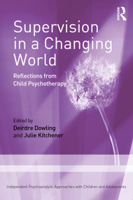 Supervision in a Changing World (Reflections from Child Psychotherapy) - 9781032286006 by Deirdre Dowling, Julie Kitchener, 9781032286006