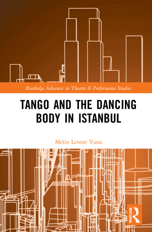 Tango and the Dancing Body in Istanbul by Melin Levent Yuna, 9781032011349