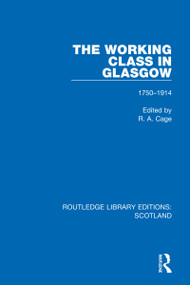 The Working Class in Glasgow (1750-1914) by R. A. Cage, 9781032069401