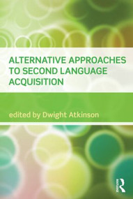 Alternative Approaches to Second Language Acquisition - 9780415549257 by Dwight Atkinson, 9780415549257