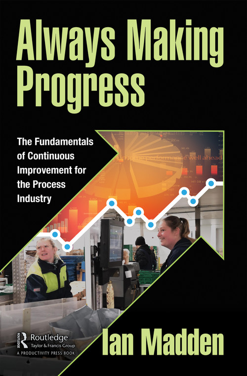 Always Making Progress (The Fundamentals of Continuous Improvement for the Process Industry) by Ian Madden, 9781032155593