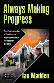 Always Making Progress (The Fundamentals of Continuous Improvement for the Process Industry) by Ian Madden, 9781032155593
