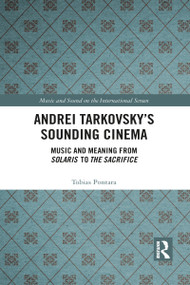 Andrei Tarkovsky's Sounding Cinema (Music and Meaning from Solaris to The Sacrifice) - 9781032083773 by Tobias Pontara, 9781032083773