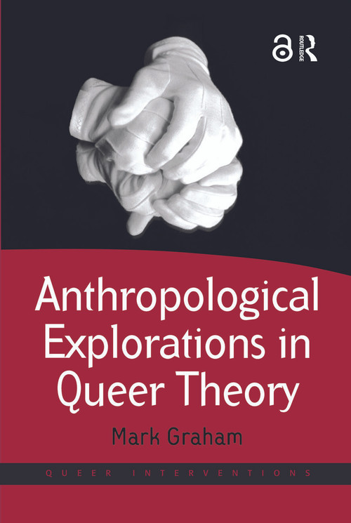 Anthropological Explorations in Queer Theory - 9781138702189 by Mark Graham, 9781138702189