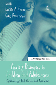 Anxiety Disorders in Children and Adolescents (Epidemiology, Risk Factors and Treatment) - 9780415645904 by Cecilia A. Essau, Franz Petermann, 9780415645904
