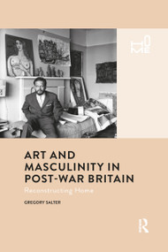 Art and Masculinity in Post-War Britain (Reconstructing Home) - 9781032085715 by Gregory Salter, 9781032085715