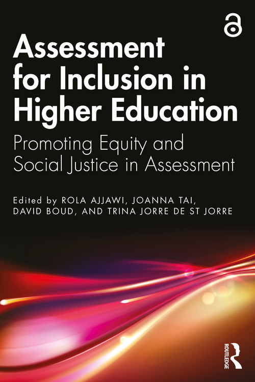Assessment for Inclusion in Higher Education (Promoting Equity and Social Justice in Assessment) by Rola Ajjawi, Joanna Tai, David Boud, Trina Jorre de St Jorre, 9781032274942
