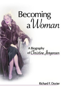Becoming a Woman (A Biography of Christine Jorgensen) - 9781560236672 by Richard Docter F, 9781560236672