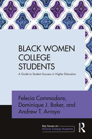 Black Women College Students (A Guide to Student Success in Higher Education) - 9781138659407 by Felecia Commodore, Dominique J. Baker, Andrew T. Arroyo, 9781138659407
