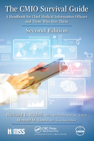 The CMIO Survival Guide (A Handbook for Chief Medical Information Officers and Those Who Hire Them, Second Edition) - 9781032095745 by Richard L. Rydell, MBA, FACHE, LFHIMSS, Editor, Howard M. Landa, MD, Associate Editor, 9781032095745