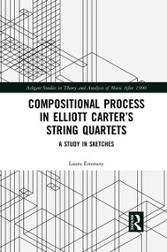 Compositional Process in Elliott Carter's String Quartets (A Study in Sketches) - 9781032084848 by Laura Emmery, 9781032084848