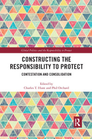Constructing the Responsibility to Protect (Contestation and Consolidation) - 9781032174747 by Charles T. Hunt, Phil Orchard, 9781032174747
