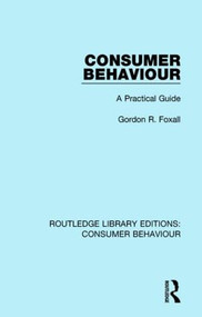 Consumer Behaviour (RLE Consumer Behaviour) (A Practical Guide) - 9781138832398 by Gordon R. Foxall, 9781138832398