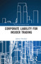 Corporate Liability for Insider Trading - 9780367660321 by Juliette Overland, 9780367660321