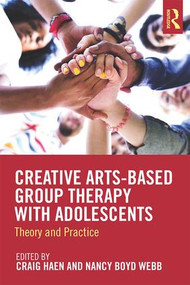Creative Arts-Based Group Therapy with Adolescents (Theory and Practice) - 9781138572546 by Craig Haen, Nancy Boyd Webb, 9781138572546