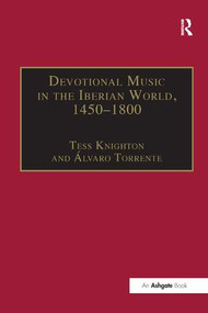 Devotional Music in the Iberian World, 1450-1800 (The Villancico and Related Genres) by Tess Knighton, 9781138265349
