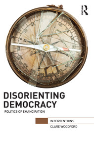 Disorienting Democracy (Politics of emancipation) - 9781032097626 by Clare Woodford, 9781032097626