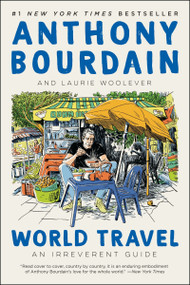 World Travel (An Irreverent Guide) - 9780062802767 by Anthony Bourdain, Laurie Woolever, 9780062802767