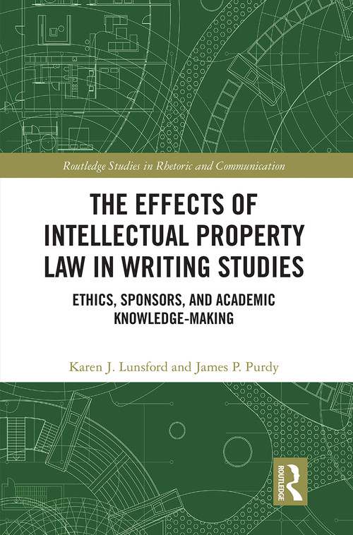 The Effects of Intellectual Property Law in Writing Studies (Ethics, Sponsors, and Academic Knowledge-Making) - 9781032400921 by Karen J. Lunsford, James P. Purdy, 9781032400921