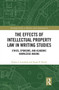 The Effects of Intellectual Property Law in Writing Studies (Ethics, Sponsors, and Academic Knowledge-Making) - 9781032400921 by Karen J. Lunsford, James P. Purdy, 9781032400921