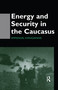 Energy and Security in the Caucasus - 9780415515283 by Emmanuel Karagiannis, 9780415515283