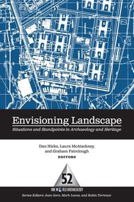 Envisioning Landscape (Situations and Standpoints in Archaeology and Heritage) - 9781598742824 by Dan Hicks, Laura McAtackney, Graham Fairclough, 9781598742824