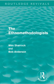 The Ethnomethodologists (Routledge Revivals) - 9780415608855 by W.W. Sharrock, Bob Anderson, 9780415608855