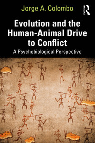 Evolution and the Human-Animal Drive to Conflict (A Psychobiological Perspective) by Jorge A. Colombo, 9781032481623