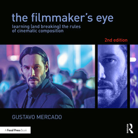 The Filmmaker's Eye (Learning (and Breaking) the Rules of Cinematic Composition) by Gustavo Mercado, 9781138780316